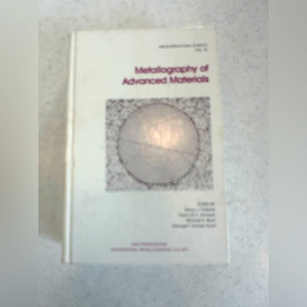 Metallography of Advanced Materials. MICROSTRUCTURAL SCIENCE
VOL. 16. Text Book.